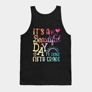 Teacher To School It's A Beautiful Day To Teach Fifth Grade Tank Top